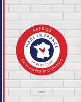 Apéro, made in France, 70 recettes en 14 étapes régionales