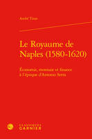 Le Royaume de Naples, 1580-1620, Économie, monnaie et finance à l'époque d'antonio serra