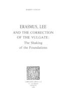 Erasmus, Lee and the Correction of the Vulgate : The Shaking of the Foundations