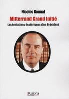 Mitterand Grand Initié Les tentations ésotériques d'un Président