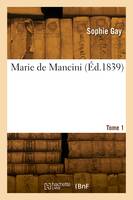 Marie de Mancini. Tome 1