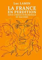 La France en perdition sous l'image subliminale du racisme