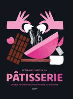 Le Grand livre de la pâtisserie, La bible indispensable pour pâtisser au quotidien