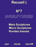 Recueil N°7 sculptures, META SCULPTURES MICRO SCULPTURES RONDES BOSSES