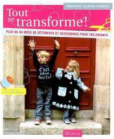 Tout se transforme !, plus de 40 idées de vêtements et d'accessoires pour vos enfants