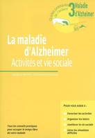 3, La Maladie D'Alzheimer. Activites Et Vie Sociale.Tous Les Conseils Pratiques Pour Occuper Le Temps Libre De Votre Malade, activités et vie sociale