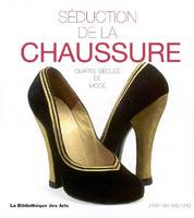 Séduction de la chaussure. Quatre siècles de mode