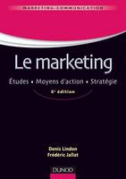 Le marketing - 6ème édition - Études . Moyens d'action . Stratégie, Études . Moyens d'action . Stratégie