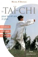 La Taï-chi pour les 40 ans et plus - Initiation pratique et santé, initiation, pratique et santé