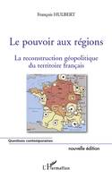 Le pouvoir aux régions (nouvelle édition), La reconstruction géopolitique du territoire français