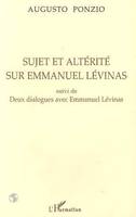 Sujet et altérité sur Emmanuel Levinas, Suivi de deux dialogues avec Emmanuel Levinas