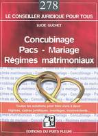 Concubinage - Pacs - Mariage - Régimes matrimoniaux, Toutes les solutions pour bien vivre à deux : régimes, cadres juridiques, avantages, inconvénients...