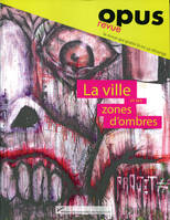 Opus, n°1/Juin 2016, La ville et ses zones d'ombres