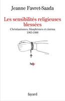 Les sensibilités religieuses blessées, Christianismes, blasphèmes et cinéma. 1965-1988