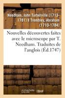 Nouvelles découvertes faites avec le microscope par T. Needham. Traduites de l'anglois, avec un mémoire sur les polypes à bouquet et sur ceux en entonnoir