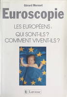 Euroscopie, Les Européens : qui sont-ils ? Comment vivent-ils ?