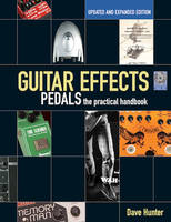 DAVE HUNTER : GUITAR EFFECTS PEDALS - THE PRACTICAL HANDBOOK UPDATED, EXPANDED EDITION - RECUEIL + C
