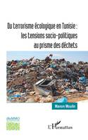 Du terrorisme écologique en Tunisie, les tensions socio-politiques au prisme des déchets