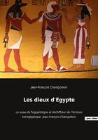 Les dieux d'Egypte, un essai de l'égyptologue et déchiffreur de l'écriture hiéroglyphique  Jean-François Champollion