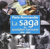 La Saga du Quotidien Normand 1944-2005, la saga du quotidien normand, 1944-2005