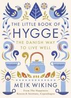 The Little Book of Hygge: The Danish Way to Live Well /anglais