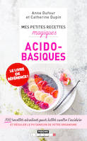 Mes petites recettes magiques acido-basiques, Fatigue, douleurs musculaires, mauvaise digestion, 100 recettes ...