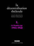 1, Le premier âge, 1945-1958, La Décentralisation théâtrale vol. 1, Le Premier Age : 1945-1958