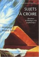 Sujets à croire, Questions de théologie et de psychanalyse. En hommage à Roland Sublon