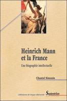 Heinrich Mann et la France, Une biographie intellectuelle