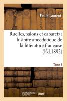 Ruelles, salons et cabarets : histoire anecdotique de la littérature française Tome 1