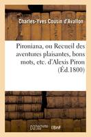 Pironiana, ou Recueil des aventures plaisantes, bons mots, etc. d'Alexis Piron