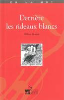 DERRIERE LES RIDEAUX BLANCS