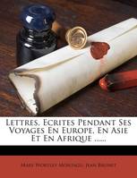 Lettres, Ecrites Pendant Ses Voyages En Europe, En Asie Et En Afrique ......