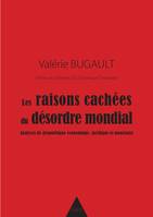 Les raisons cachées du désordre mondial, Analyses de géopolitique économique, juridique et monétaire