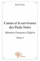 Algérie inoubliable, 3, Camus et la survivance des Pieds-Noirs Tome 3, Mémoires Françaises d'Algérie