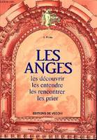 Les Anges - Les découvrir - les entendre - les rencontrer - Les prier, les découvrir, les entendre, les rencontrer, les prier