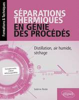 Séparations thermiques en génie des procédés - Distillation, air humide, séchage