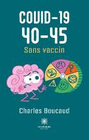 COVID-19 40-45, Sans vaccin