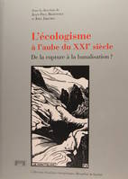 L'écologisme à l'aube du XXIe siècle, de la rupture à la banalisation ? - [actes du colloque, 19, 20 et 21 novembre 1998], Université Pierre Mendès France, Grenoble, [actes du colloque, 19, 20 et 21 novembre 1998], Université Pierre Mendès France, Gren...