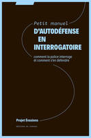 Petit manuel d'autodéfense en interrogatoire, Comment la police interroge et comment sÂ´en défendre