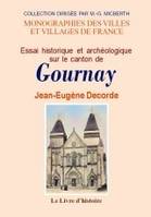 GOURNAY (ESSAI HISTORIQUE ET ARCHEOLOGIQUE SUR LE CANTON DE)