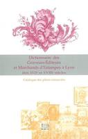 Dictionnaire des graveurs-éditeurs d'estampes à Lyon aux 17ème et 18ème, Catalogue des pièces éditées