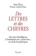 Des lettres et des chiffres, des tests d'intelligence à l'évaluation du savoir lire, un siècle de polémiques