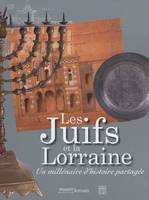 Les Juifs et la Lorraine, Un millénaire d'histoire partagée