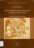 L’économie politique de Damas durant le XIXe siècle, structures traditionnelles et capitalisme