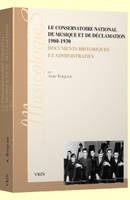 Le conservatiore national de musique et de déclamation 1900-1930, Documents historiques et administratifs