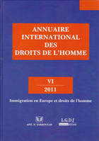 ANNUAIRE INTERNATIONAL DES DROITS DE L'HOMME - VI 2011, IMMIGRATION EN EUROPE ET DROITS DE L'HOMME