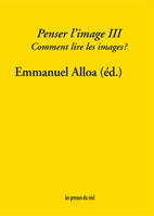 3, Penser l'image - Volume 3 - Comment lire les images ?