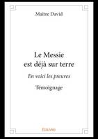 Le Messie est déjà sur terre, En voici les preuves - Témoignage