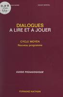 Dialogues à lire et à jouer, Cycle moyen, nouveau programme : guide pédagogique